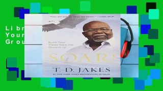 Library  Soar!: Build Your Vision from the Ground Up