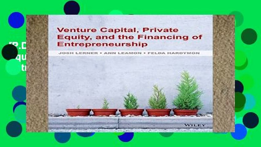 [P.D.F] Venture Capital, Private Equity, and the Financing of Entrepreneurship [E.B.O.O.K]
