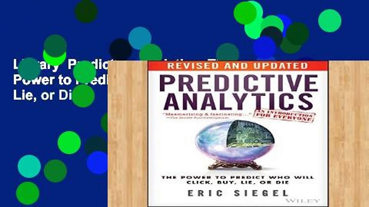 Library  Predictive Analytics: The Power to Predict Who Will Click, Buy, Lie, or Die