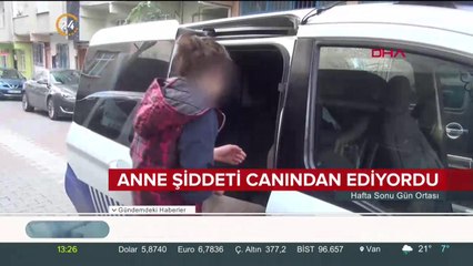 Anne şiddeti canından ediyordu
