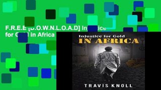 F.R.E.E [D.O.W.N.L.O.A.D] Injustice for Gold in Africa [P.D.F]