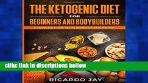 F.R.E.E [D.O.W.N.L.O.A.D] The Ketogenic Diet for Beginners and  Bodybuilders: A Complete Guide to