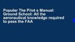 Popular The Pilot s Manual: Ground School: All the aeronautical knowledge required to pass the FAA