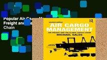 Popular Air Cargo Management: Air Freight and the Global Supply Chain