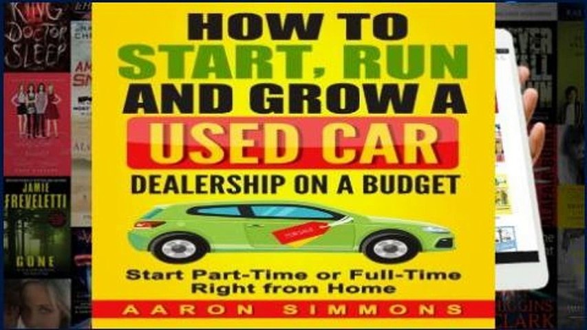 Popular How to Start, Run and Grow a Used Car Dealership on a Budget: Start Part-Time or Full-Time