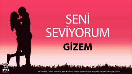 Seni Seviyorum GİZEM - İsme Özel Aşk Şarkısı