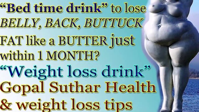 Bed time drink to lose WEIGHT & MELT BELLY, BACK, BUTTOCK fat like BUTTER just within A MONTH * How to lose WEIGHT & BELLY fast at home * Weight loss drink recipe * Gopal suthar Health & weight loss tips
