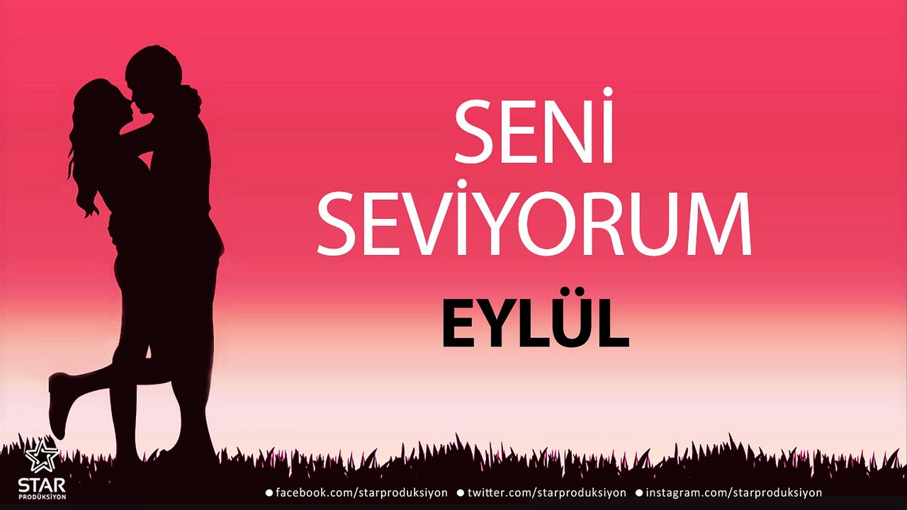 Seni Seviyorum EYLÜL - İsme Özel Aşk Şarkısı