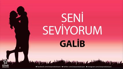 Seni Seviyorum GALİB - İsme Özel Aşk Şarkısı