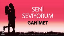Seni Seviyorum GANİMET - İsme Özel Aşk Şarkısı