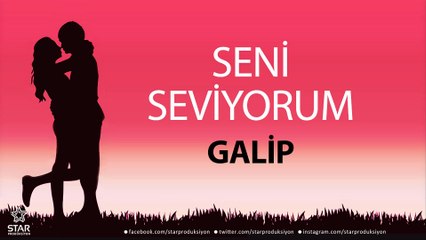 Seni Seviyorum GALİP - İsme Özel Aşk Şarkısı