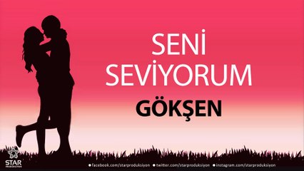 Seni Seviyorum GÖKŞEN - İsme Özel Aşk Şarkısı