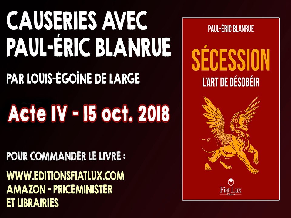 Causeries avec Blanrue au sujet de son dernier livre "Sécession" - Acte IV : Évadez-vous !