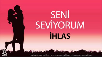 Seni Seviyorum İHLAS - İsme Özel Aşk Şarkısı