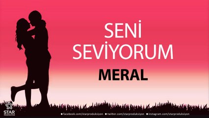 Seni Seviyorum MERAL - İsme Özel Aşk Şarkısı