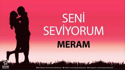 Seni Seviyorum MERAM - İsme Özel Aşk Şarkısı