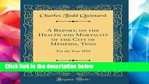 D.O.W.N.L.O.A.D [P.D.F] A Report, on the Health and Mortality of the City of Memphis, Tenn: For