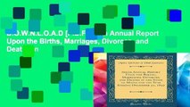 D.O.W.N.L.O.A.D [P.D.F] Sixth Annual Report Upon the Births, Marriages, Divorces, and Deaths in