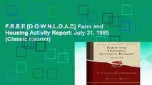 F.R.E.E [D.O.W.N.L.O.A.D] Farm and Housing Activity Report: July 31, 1985 (Classic Reprint)