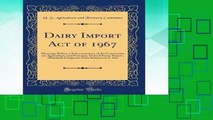 [P.D.F] Dairy Import Act of 1967: Hearings Before a Subcommittee of the Committee on Agriculture