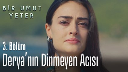 Derya'nın dinmeyen acısı - Bir Umut Yeter 3. Bölüm