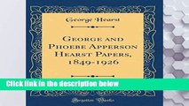 [P.D.F] George and Phoebe Apperson Hearst Papers, 1849-1926 (Classic Reprint) [E.P.U.B]