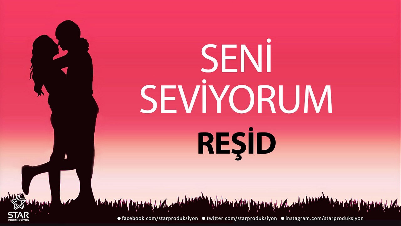 Seni Seviyorum REŞİD - İsme Özel Aşk Şarkısı