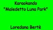 Karaoke Italiano - Maledetto Luna Park - Loredana Bertè ( Testo )