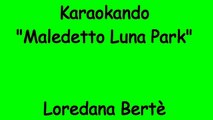 Karaoke Italiano - Maledetto Luna Park - Loredana Bertè ( Testo )