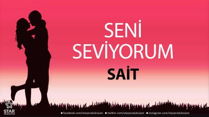 Seni Seviyorum SAİT - İsme Özel Aşk Şarkısı