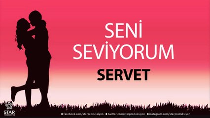 Seni Seviyorum SERVET - İsme Özel Aşk Şarkısı