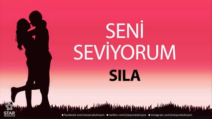 Seni Seviyorum SILA - İsme Özel Aşk Şarkısı