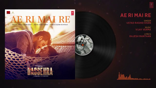 Ae Ri Mai Re Full Audio - Dassehra - Neil Nitin Mukesh, Tina Desai -Vijay Verma -Ustaad Rashid Khan