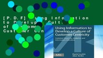 [P.D.F] Using Information to Develop a Culture of Customer Centricity: Customer Centricity,