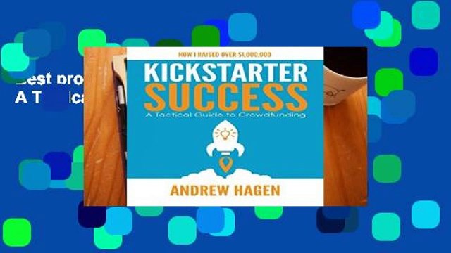 Best product Kickstarter Success: A Tactical Guide to Crowdfunding