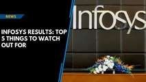 Infosys results: Top five things to watch out for
