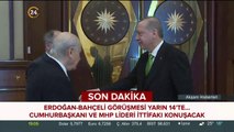 Başkan Erdoğan, MHP lideri Bahçeli ile bir araya gelecek