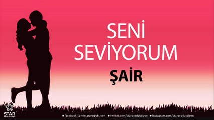 Seni Seviyorum ŞAİR - İsme Özel Aşk Şarkısı