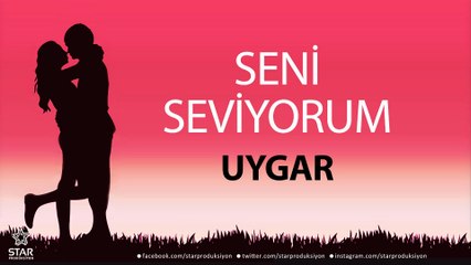 Seni Seviyorum UYGAR - İsme Özel Aşk Şarkısı