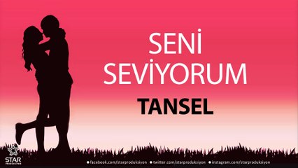 Seni Seviyorum TANSEL - İsme Özel Aşk Şarkısı