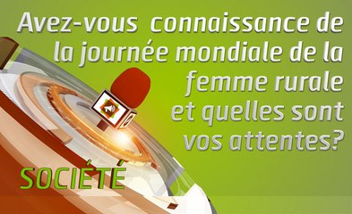 Microdrome : Avez-vous connaissance de la journée mondiale de la femme rurale et quelles sont vos attentes ?