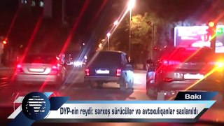 DYP Bakıda reyd keçirib, 14 sərxoş sürücü və 3 avtoxuliqan saxlanılıb