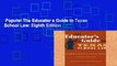 Popular The Educator s Guide to Texas School Law: Eighth Edition