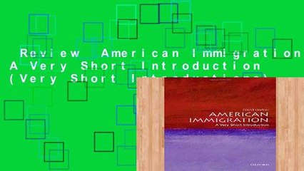 Review  American Immigration: A Very Short Introduction (Very Short Introductions)