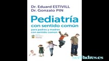 Pediatría con sentido común, el libro del dr. Estivill y el dr.Pin