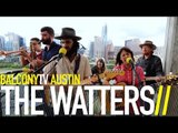 THE WATTERS - I NEED YOU (BalconyTV)