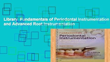 Library  Fundamentals of Periodontal Instrumentation and Advanced Root Instrumentation