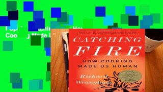 Popular Catching Fire: How Cooking Made Us Human