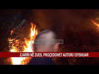 ZJARRI NË ZUES, PROÇEDOHET AUTORI I DYSHUAR