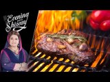 Fire Steak Recipe by Chef Shireen Anwar 27 June 2018